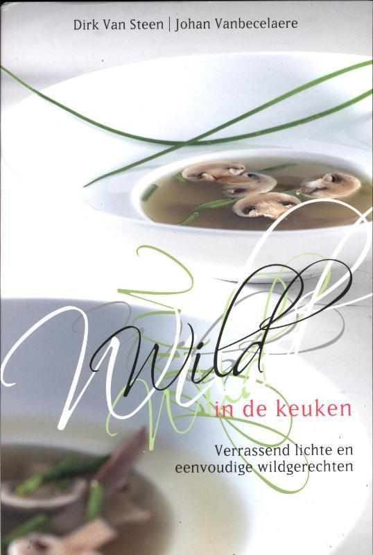 Wild in de keuken 9789058268266 Dirk van Steen, Boeken, Kookboeken, Gelezen, Verzenden