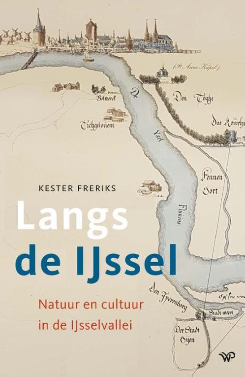 Langs de IJssel 9789462498716 Kester Freriks, Boeken, Overige Boeken, Zo goed als nieuw, Verzenden