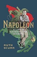 Napoleon: A Life in Gardens and Shadows  Scurr, Ruth  Book, Gelezen, Scurr, Ruth, Verzenden