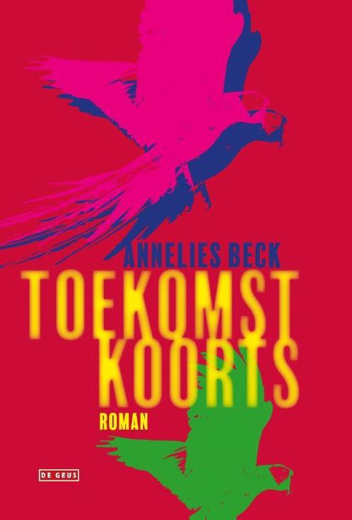 Toekomstkoorts 9789044524888 Annelies Beck, Boeken, Romans, Zo goed als nieuw, Verzenden