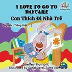 I Love to Go to Daycare: English Vietnamese Bil. Admont,, Admont, Shelley, Verzenden