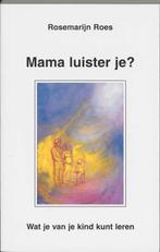 Mama luister je ? 9789020281057 Rosemarijn Roes, Boeken, Verzenden, Gelezen, Rosemarijn Roes