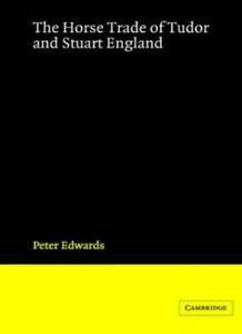 The Horse Trade of Tudor and Stuart England. Edwards, Peter, Livres, Livres Autre, Envoi