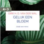 Gelijk een bloem 9789464189407 Dirk H. D. van der Wal, Verzenden, Zo goed als nieuw, Dirk H. D. van der Wal