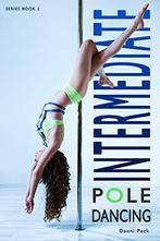 Intermediate Pole Dancing: For Fitness and Fun: 2, Peck,, Boeken, Gelezen, Peck, Danni, Verzenden