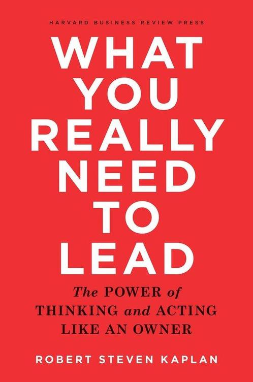 What You Really Need to Lead 9781633690554 Robert S. Kaplan, Boeken, Taal | Engels, Zo goed als nieuw, Verzenden