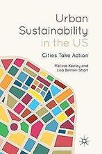 Urban Sustainability in the US: Cities Take Action ...  Book, Keeley, Melissa, Benton-Short, Lisa, Verzenden