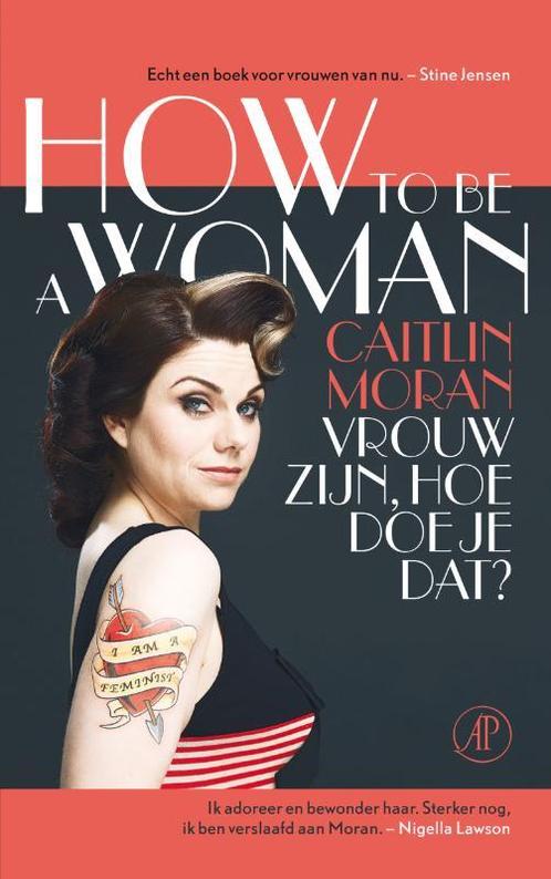 Vrouw zijn, hoe doe je dat? 9789029583367 Caitlin Moran, Boeken, Literatuur, Zo goed als nieuw, Verzenden