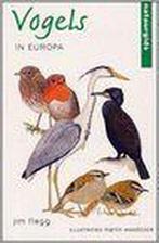 Vogels in Europa / Natuurgids 9789059471016 J. Flegg, Verzenden, J. Flegg