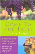Come to the table: a passion for eating and French living by, Gelezen, Louise Luiggi, Verzenden