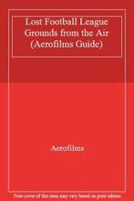 Lost Football League Grounds from the Air (Aerofilms Guide), Aerofilms Limited, Verzenden