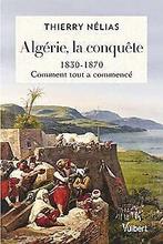 Algérie, la conquête: 1830-1870, comment tout a com...  Book, Nélias, Thierry, Verzenden