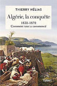 Algérie, la conquête: 1830-1870, comment tout a com...  Book, Livres, Livres Autre, Envoi