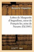 Lettres de Marguerite dAngouleme, soeur de Fra., MARGUERITE D'ANGOULEME, Verzenden