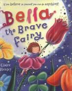 Bella the brave fairy by Claire Henley (Paperback), Gelezen, Claire Henley, Verzenden
