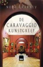 De Caravaggio kunstgreep 9789024524853 Noah Charney, Boeken, Verzenden, Zo goed als nieuw, Noah Charney
