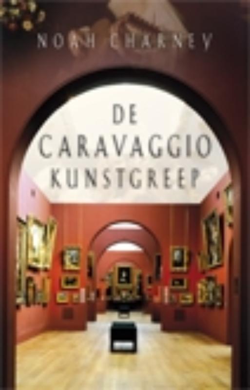 De Caravaggio kunstgreep 9789024524853 Noah Charney, Boeken, Thrillers, Zo goed als nieuw, Verzenden