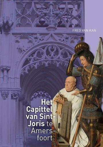 Het Capittel van Sint-Joris te Amersfoort 9789087047436, Verzenden, Fred van Kan