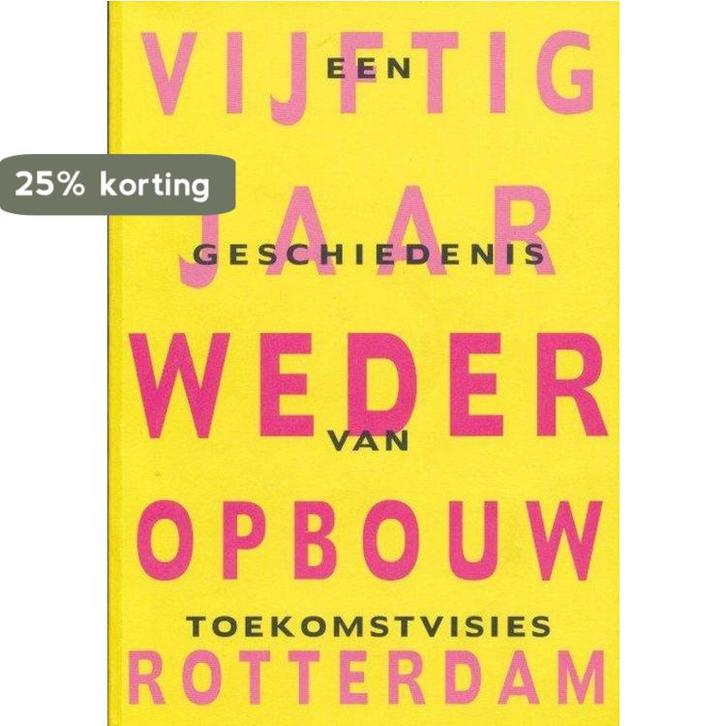 Vijftig jaar wederopbouw Rotterdam 9789064502392, Boeken, Kunst en Cultuur | Architectuur, Gelezen, Verzenden