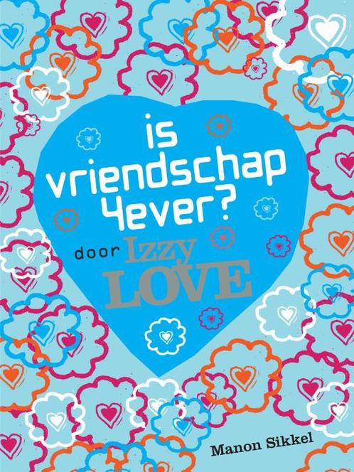 Is vriendschap 4ever? Door Izzy Love 9789048801619, Boeken, Kinderboeken | Jeugd | 10 tot 12 jaar, Zo goed als nieuw, Verzenden