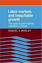 Labor Markets and Inequitable Growth: The Case , Morley,, Morley, Samuel A., Verzenden