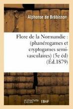 Flore de la Normandie : (phanerogames et crypto. A., Boeken, DE BREBISSON A, Zo goed als nieuw, Verzenden