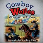 Cowboy Welles Goes to the Rodeo. Seiler, Lauren   .=, Seiler, Lauren, Verzenden