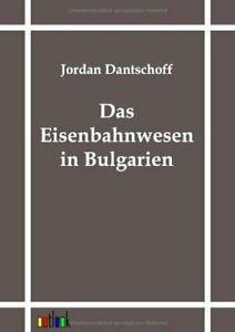 Das Eisenbahnwesen in Bulgarien. Dantschoff, Jordan   New., Livres, Livres Autre, Envoi