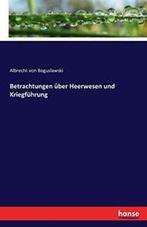 Betrachtungen uber Heerwesen und Kriegfuhrung. Boguslawski,, Boguslawski, Albrecht von, Verzenden