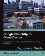 Google SketchUp for Game Design: Beginners Guide, Robin de Jongh, Verzenden