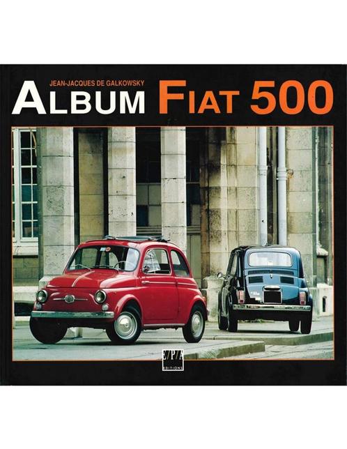ALBUM FIAT 500 - JEAN-JACQUES DE GALKOWSKY - BOEK, Livres, Autos | Livres
