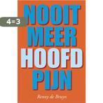 Nooit meer hoofdpijn 9789088400414 Renny de Bruyn, Boeken, Gezondheid, Dieet en Voeding, Verzenden, Zo goed als nieuw, Renny de Bruyn