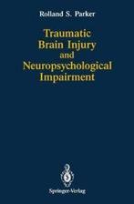 Traumatic Brain Injury and Neuropsychological I. Parker, S.., Rolland S. Parker, Verzenden