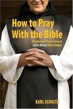 How to Pray with the Bible: The Ancient Prayer Form of, Karl A. Schultz, Verzenden