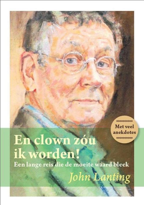 En clown zóu ik worden 9789461290236 John Lanting, Boeken, Kunst en Cultuur | Dans en Theater, Gelezen, Verzenden