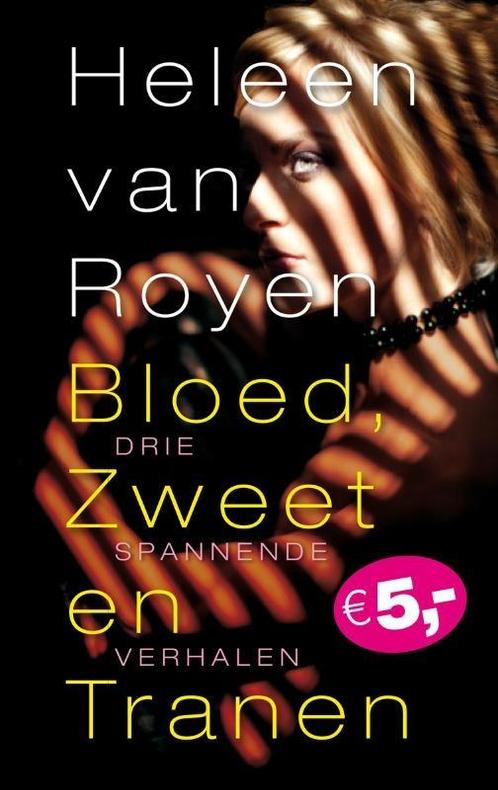 Bloed, zweet en tranen 9789049951726 Heleen van Royen, Boeken, Romans, Gelezen, Verzenden
