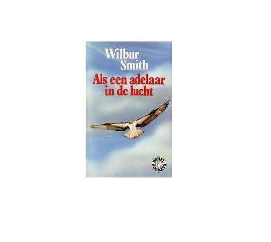 Als een adelaar in de lucht 9789010052896 Wilbur Smith, Boeken, Overige Boeken, Zo goed als nieuw, Verzenden