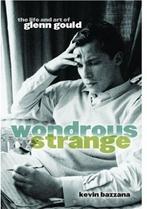 Wonderous Strange the Life and Art of Glenn Could Bazzana, Verzenden, Zo goed als nieuw, Bazzana