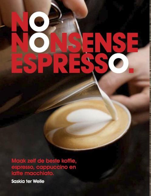 No nonsense espresso 9789081873406 Saskia ter Welle, Boeken, Kookboeken, Gelezen, Verzenden