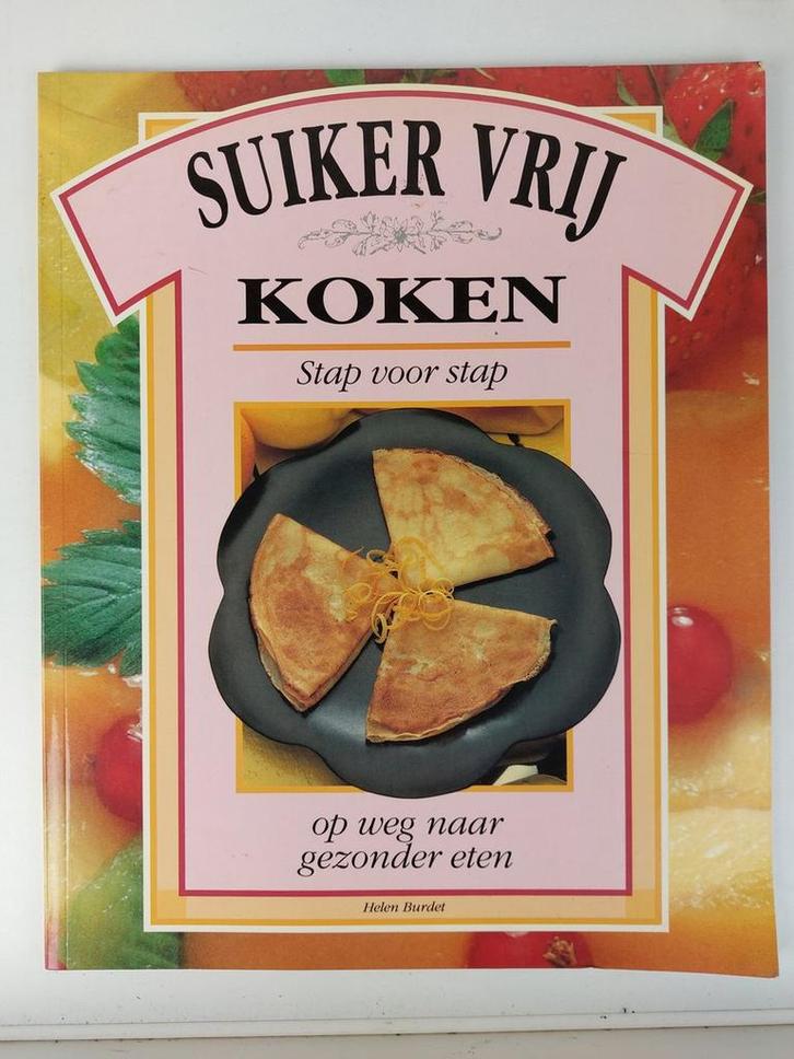 Suiker vrij / Gezond koken 9789054950318 Helen Burdet, Boeken, Kookboeken, Gelezen, Verzenden