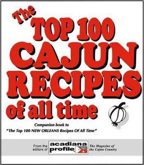The Top 100 Cajun Recipes Of All Time 9780925417527, Livres, Livres Autre, Envoi