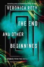 The End and Other Beginnings 9780062937575 Veronica Roth, Verzenden, Veronica Roth