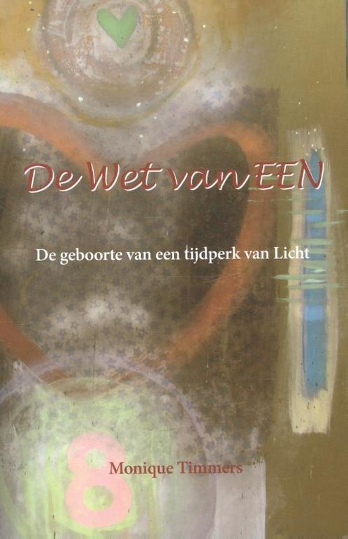 De Wet van EEN 9789075145410 Monique Timmers, Boeken, Esoterie en Spiritualiteit, Zo goed als nieuw, Verzenden