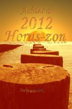 Achter de 2012 Horus-zon 9789081304740 Jan Wicherink, Verzenden, Gelezen, Jan Wicherink
