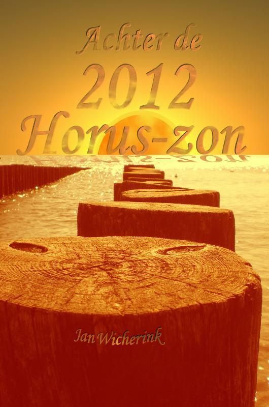 Achter de 2012 Horus-zon 9789081304740 Jan Wicherink, Boeken, Esoterie en Spiritualiteit, Gelezen, Verzenden