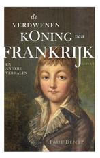 De verdwenen koning van Frankrijk 9789464240047 Paul Dentz, Verzenden, Gelezen, Paul Dentz