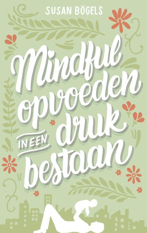 Mindful opvoeden in een druk bestaan 9789026337567, Boeken, Zwangerschap en Opvoeding, Zo goed als nieuw, Verzenden