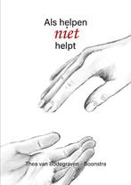 Als helpen niet helpt 9789492844620, Livres, Thea van Bodegraven-Boonstra, Verzenden
