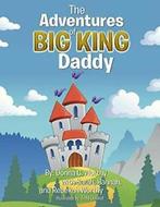 The Adventures of Big King Daddy. Worthy, C.   ., Worthy, Donna C., Verzenden