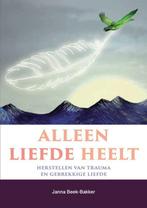 Alleen liefde heelt 9789463692045 Janna Beek-Bakker, Boeken, Verzenden, Gelezen, Janna Beek-Bakker